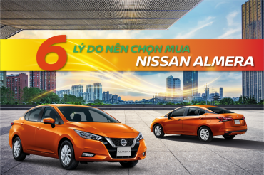 6 LÝ DO BẠN NÊN CHỌN MUA NISSAN ALMERA